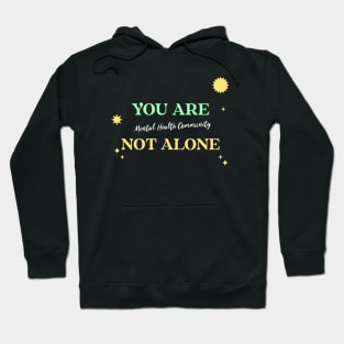 You Are Not Alone Mental Health Community Wellness, Self Care and Mindfulness Hoodie